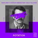 Cash Only, Patrick Meeks & Holly Ellison - Rotation (feat. Holly Ellison) (Extended Mix)