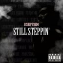 BISHOP FREDO - STILL STEPPIN ()