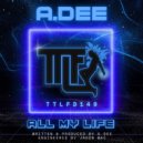 A.Dee - All My Life (Original Mix)