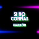 JJMillon - Si No Confías (Original Mix)