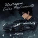 mxrst - Montagem Entra Mediamante ()
