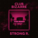 Strong R. - Club Bizarre ()