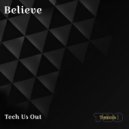 Tech Us Out - Believe ()