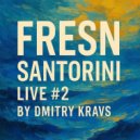 Dmitry Kravs - FRESN SANTORINI LIVE #2 (MIX)