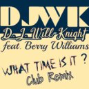 D.J. Will-Knight & Berry Williams & Eddie Cruz - What Time Is It? (feat. Berry Williams)