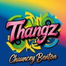 Chauncey Benton - Thangz (Original Mix)