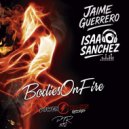 Jaime Guerrero & Isaac Sanchez - Bodies On Fire (Original Mix)