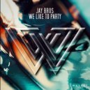 Jay Bros - We Like To Party
