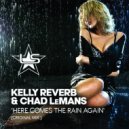 Kelly Reverb, Chad LeMans - Here Comes the Rain Again