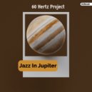 60 Hertz Project - Jazz In Jupiter (Original Mix)