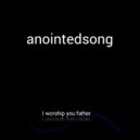anointedsong - I worship you father (Original Mix)