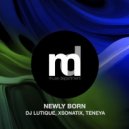 DJ Lutique, Xsonatix, Teneya - Newly Born (Original Mix)