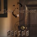 REFINE - Close Your Door