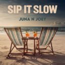 Juna N Joey - Sip It Slow ()