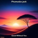 Phumudzojack - Good Without You