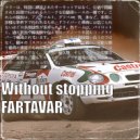 FARTAVAR - Without stopping ()