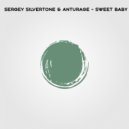 Anturage & Sergey Silvertone - Sweet Baby