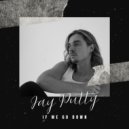 Jay Putty - If We Go Down ()