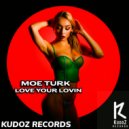 Moe Turk - Love Your Lovin