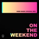 Kidd Kaos - On The Weekend (Original Mix)