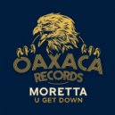 Moretta - U Get Down (Original Mix)