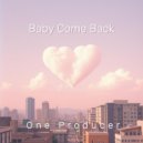 One Producer - Baby Come Back