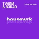 Twism & B3RAO - Put On Your Kicks