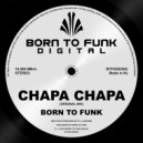 BORN TO FUNK (NL) - Chapa Chapa