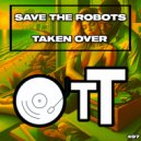 Save The Robots - Taken Over (Original Mix)
