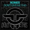 Romes - Don't Give Me This