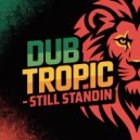 Dub Tropic - Still Standin (Original Mix)