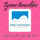 Tyson Knuckles - somebody\'s hurt with love ()