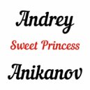 Andrey Anikanov - Sweet Princess ()