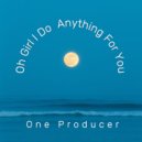 One Producer - Oh Girl I Do Anything For You ()