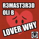 R3mast3r3d, Oli B - Lover Why (Original Mix)