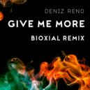 Deniz Reno - Give Me More (Bioxial Remix Extended Version)