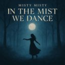 Misty Misty - In the Mist We Dance (Original Mix)