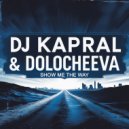 Dj Kapral & Dolocheeva - Show Me The Way