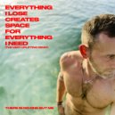 There Is No One But Me - EVERYTHING I LOSE CREATES SPACE FOR EVERYTHING I NEED (The Very Uplifting Mix)