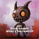 Flair Gambit - What\'s the Yams (Extended Mix)