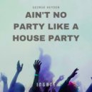 George Heyden - Ain't No Party Like A House Party