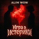 ALIM WOW - Игра в истерики ()