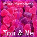 Funk Phenomena - You & Me