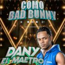 Dany El Maestro - COMO BAD BUNNY ()