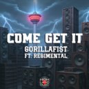 GorillaFist & Regimental - Come Get It (feat. Regimental)
