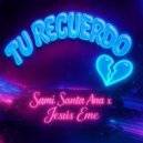 Sami Santa Ana & Jesus Eme - Tu recuerdo ()