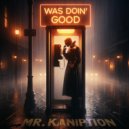 Mr. Kaniption - Was Doin\' Good ()