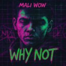 MALI WOW - Why not ()