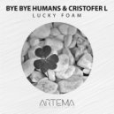 Bye Bye Humans & Cristofer L & Cristofer L - Lucky Foam (Cristofer L Remix)