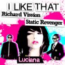 Richard Vission & Static Revenger & Luciana - I Like That ()